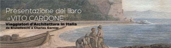 22 ottobre Vito Cardone: Viaggiatori dArchitettura in Italia