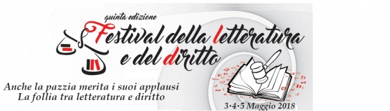 3-5 maggio Festival della letteratura e del diritto - V edizione - "Anche la pazzia merita i suoi applausi". La follia tra letteratura e diritto